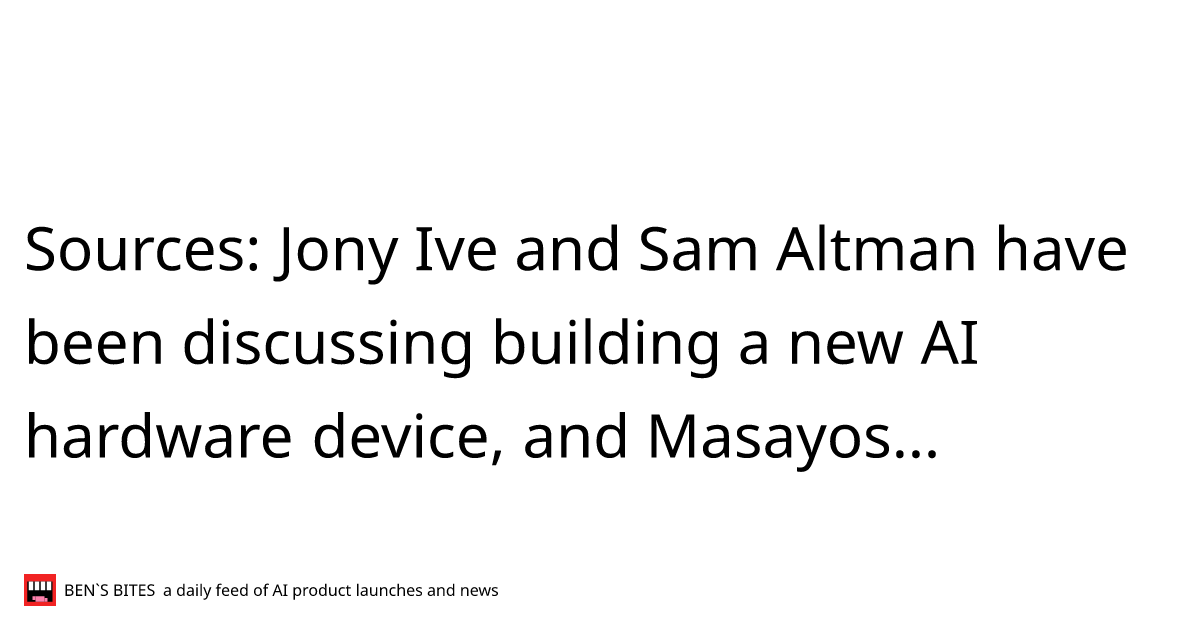 Exclusive: Sam Altman And Jony Ive's Collaboration On A New Device Exclusive: Sam Altman And Jony Ive's Collaboration On A New Device