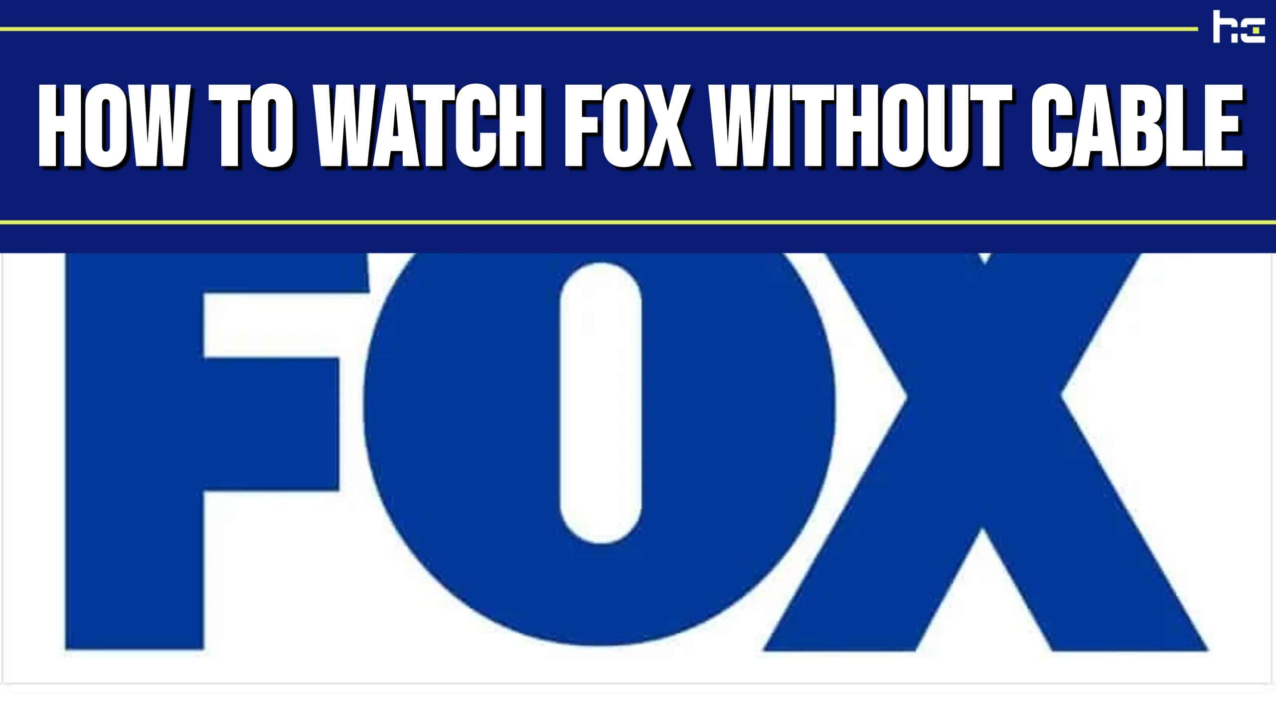 How To Watch FOX Without Cable: Live Sports, News & TV Shows How To Watch FOX Without Cable: Live Sports, News & TV Shows